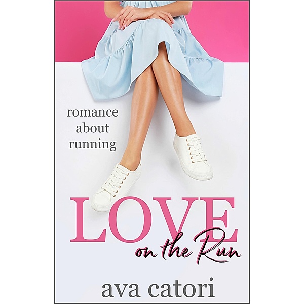 Love on the Run: Romance about Running, Ava Catori