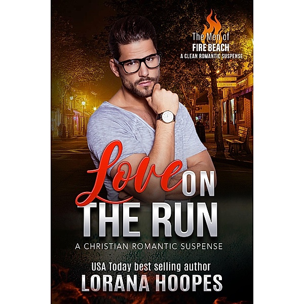 Love on the Run (The Men of Fire Beach, #3.5) / The Men of Fire Beach, Lorana Hoopes