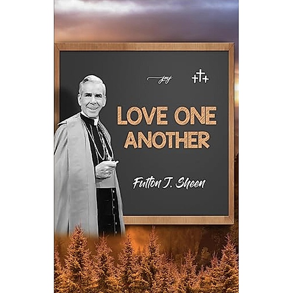 Love One Another, Fulton J. Sheen