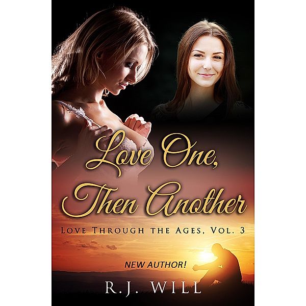 Love One, Then Another (Love Through the Ages, #3) / Love Through the Ages, R. J. Will