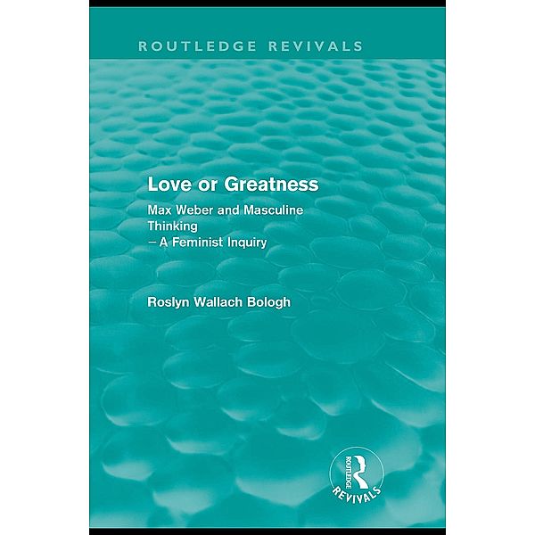 Love or greatness (Routledge Revivals) / Routledge Revivals, Roslyn Wallach Bologh