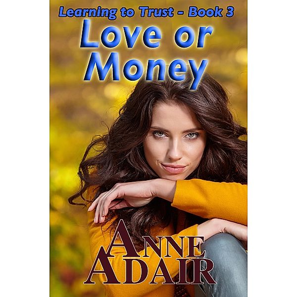 Love or Money (Learning to Trust, #3) / Learning to Trust, Anne Adair