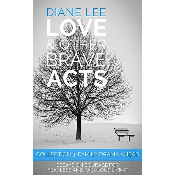 Love & Other Brave Acts: Collection 3: Family Drama Ahead, Diane Lee