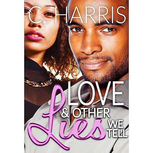 Love & Other Lies We Tell, C. Harris