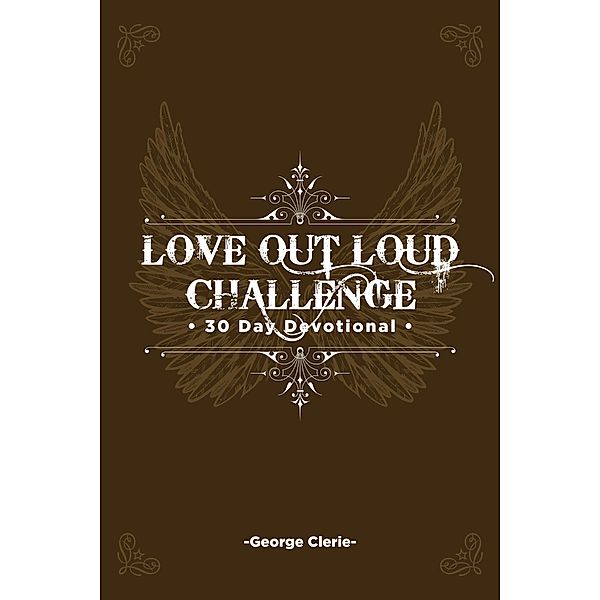 Love Out Loud: 30 Day Devotional, George Clerie