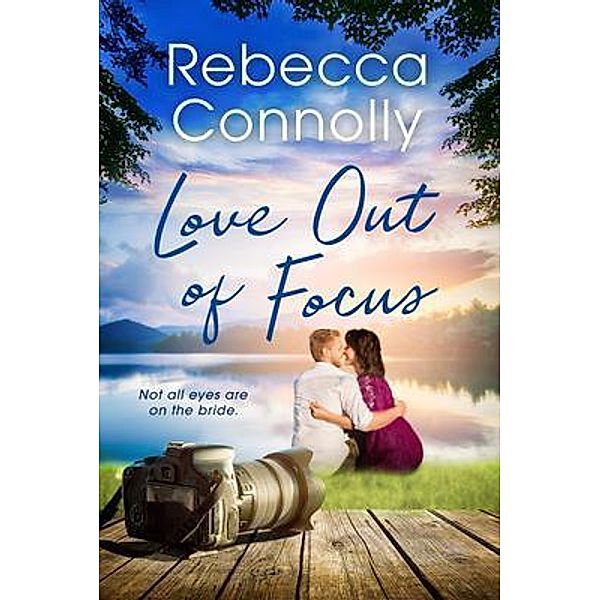 Love Out of Focus / Phase Publishing, Rebecca Connolly