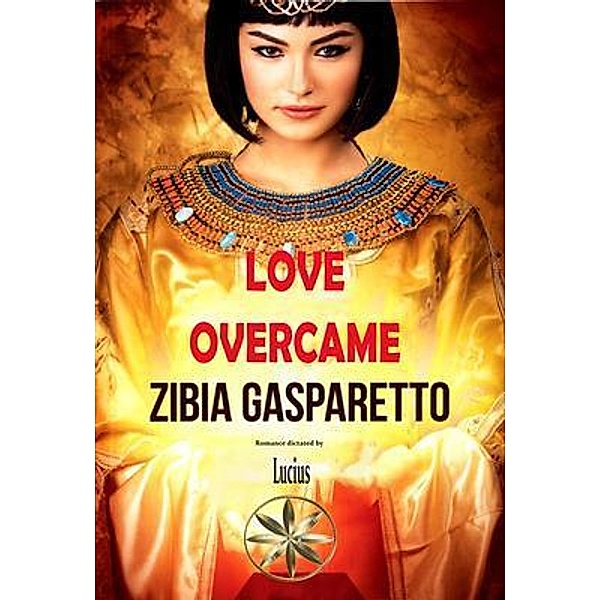 Love Overcame, Zibia Gasparetto, By the Spirit Lucius