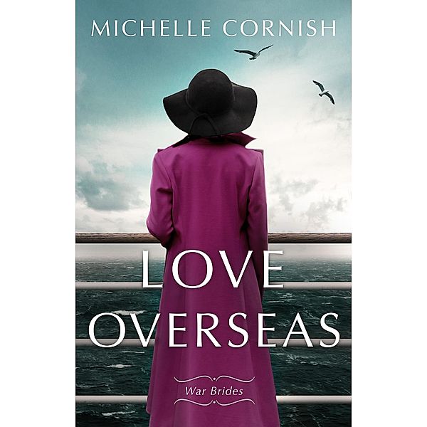 Love Overseas (War Brides, #1) / War Brides, Michelle Cornish