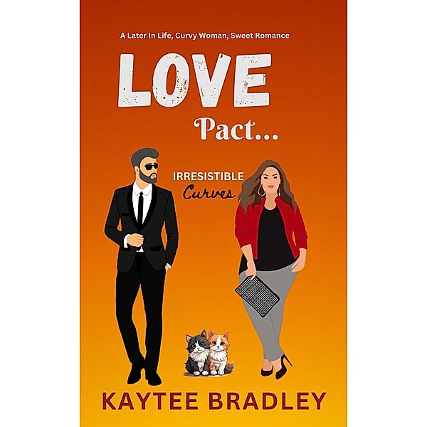 Love Pact...: A Later-In-Life, Curvy Woman, Marriage of Convenience, Sweet Romance (Irresistible Curves, #4) / Irresistible Curves, Kaytee Bradley