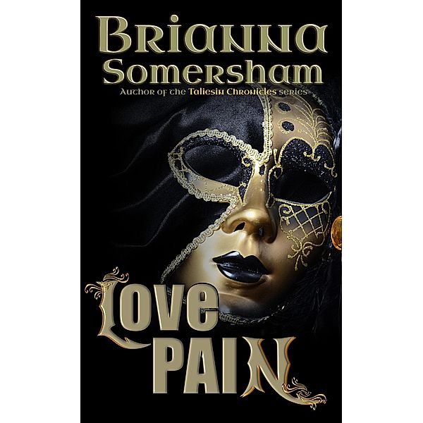 Love Pain (The Taliesin Chronicles, #1) / The Taliesin Chronicles, Brianna Somersham