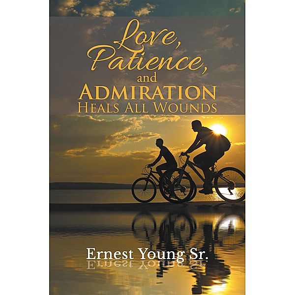 Love, Patience, and Admiration Heals All Wounds, Ernest Young Sr.