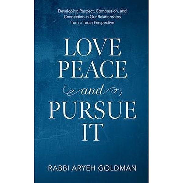 Love Peace and Pursue It, Aryeh Goldman