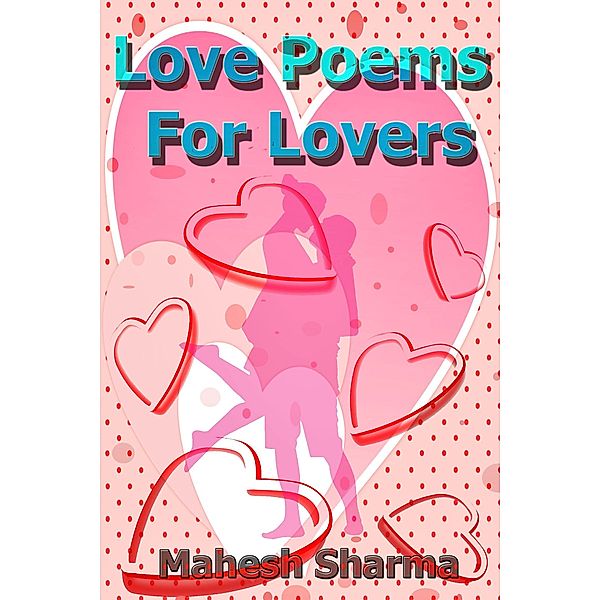Love Poems for Lovers, Mahesh Sharma