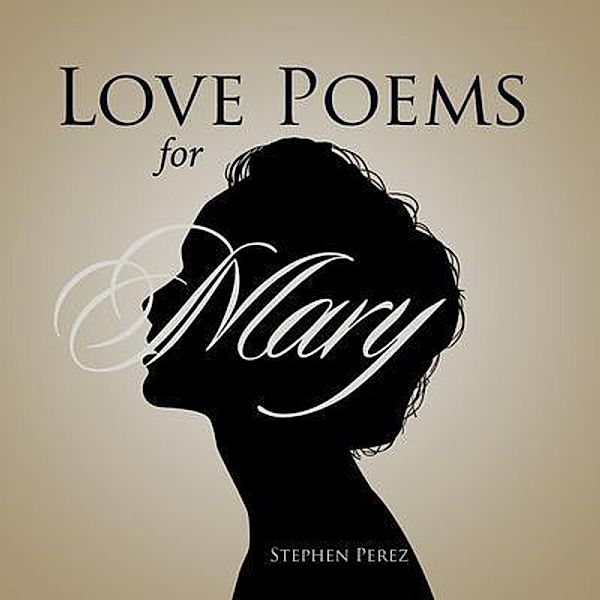 Love Poems for Mary / Stephen Perez, Stephen Perez