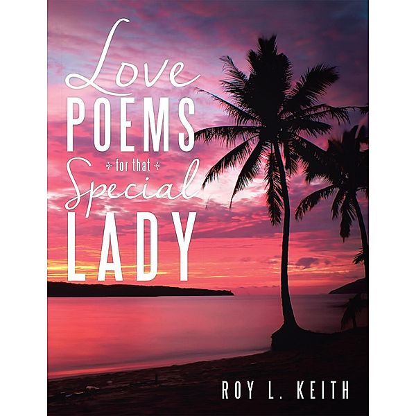 Love Poems for That Special Lady, Roy L. Keith