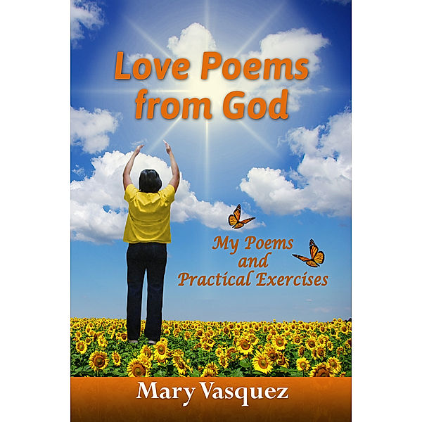Love Poems from God: My Poems and Practical Exercises, Mary Vasquez