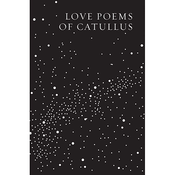 Love Poems of Catullus, Gaius Valerius Catullus