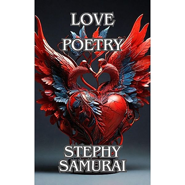 Love: Poetry, Stephy Samurai