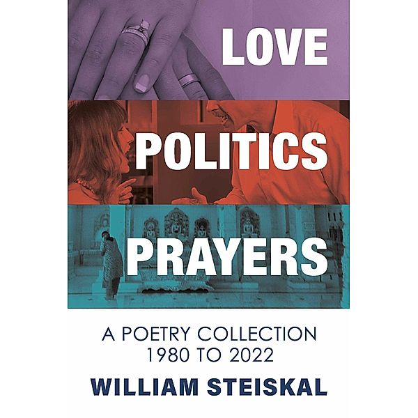 Love, Politics, Prayers, William Steiskal