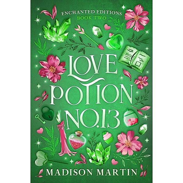 Love Potion no. 13 (Enchanted Editions, #2) / Enchanted Editions, Madison Martin