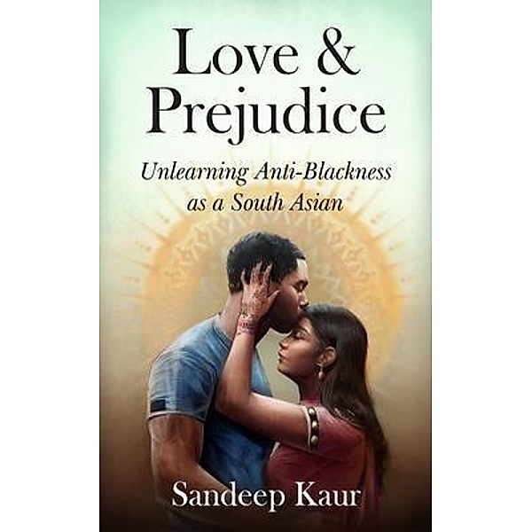 Love & Prejudice / New Degree Press, Sandeep Kaur