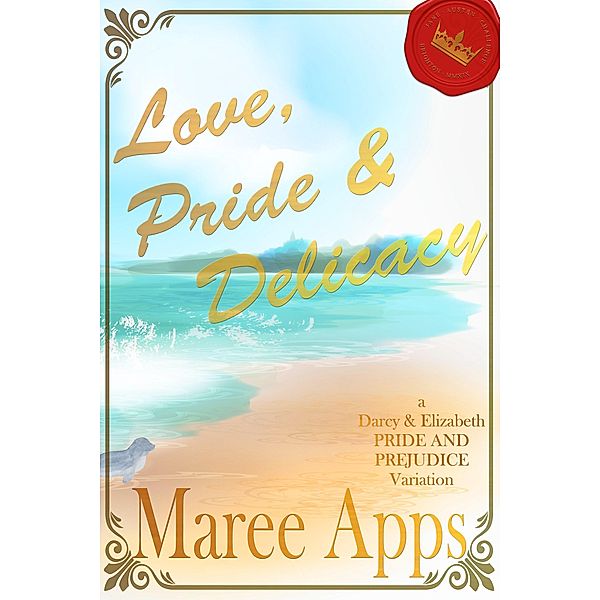 Love, Pride & Delicacy: an Elizabeth and Darcy Pride and Prejudice variation (Jane Austen Challenge, #1) / Jane Austen Challenge, Maree Apps