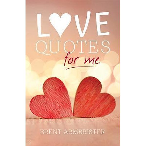 Love Quotes for Me, Brent Armbrister