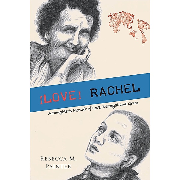 [LOVE] RACHEL: A Daughter's Memoir of Love, Betrayal and Grace, Rebecca M. Painter