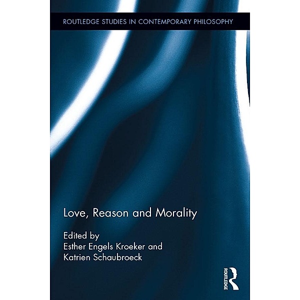 Love, Reason and Morality / Routledge Studies in Ethics and Moral Theory