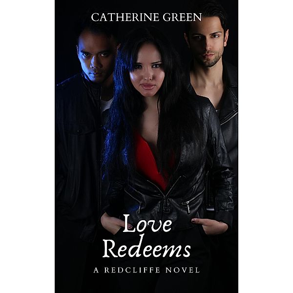 Love Redeems (A Redcliffe Novel) Book 3 (The Redcliffe Novels, #3) / The Redcliffe Novels, Catherine Green