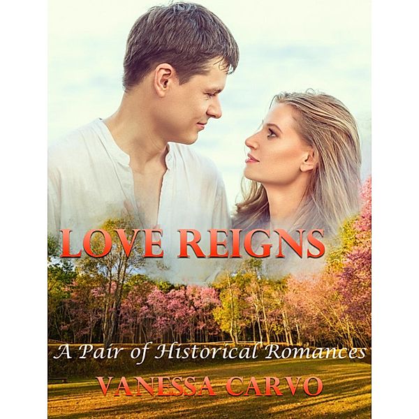 Love Reigns: A Pair of Historical Romances, Vanessa Carvo