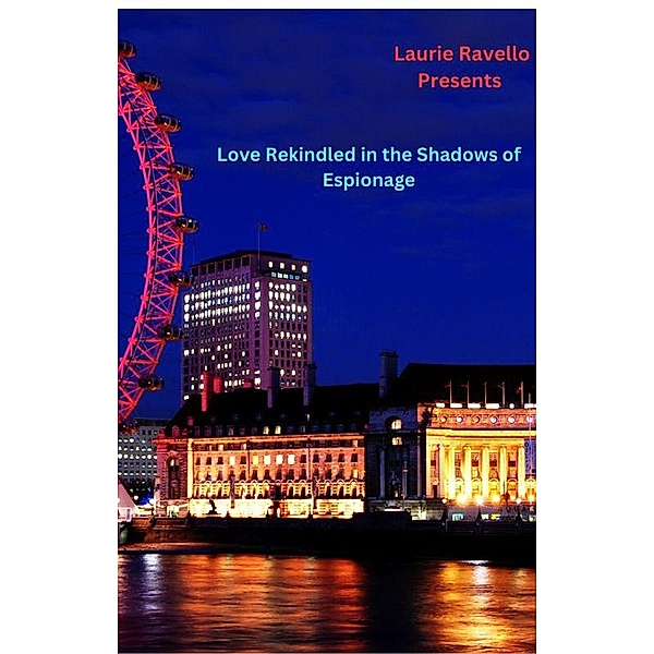 Love Rekindled in the Shadows of Espionage, Laurie Ravello