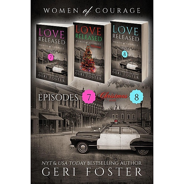 Love Released Box Set, Episodes 7-8, plus a bonus Christmas story (Love Released: Women of Courage), Geri Foster