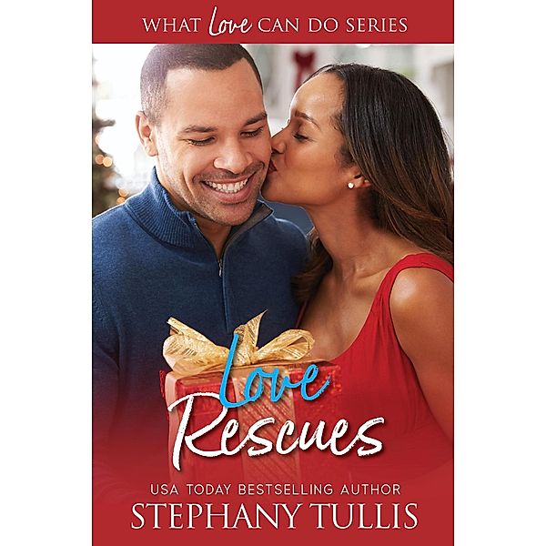 Love Rescues (What Love Can Do, #2) / What Love Can Do, Stephany Tullis