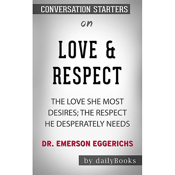 Love & Respect: The Love She Most Desires; The Respect He Desperately Needs byEmerson Eggerichs​​​​​​​ | Conversation Starters, Dailybooks