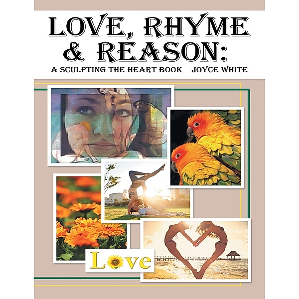 Love, Rhyme & Reason: A Sculpting the Heart Book, Joyce White