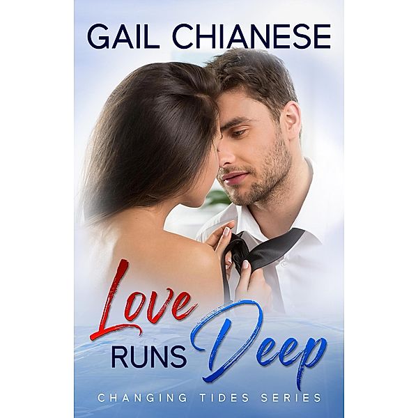 Love Runs Deep (Changing Tides Contemporary Military Romance) / Changing Tides Contemporary Military Romance, Gail Chianese