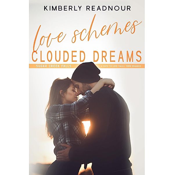 Love Schemes Clouded Dreams, A Hate to Love, Small Town Romance (Sugar Creek Falls, #2) / Sugar Creek Falls, Kimberly Readnour