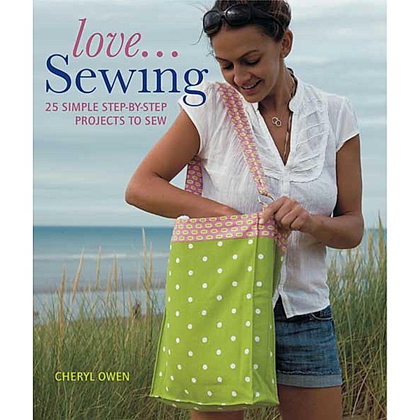 Love... Sewing / IMM Lifestyle Books, Cheryl Owen