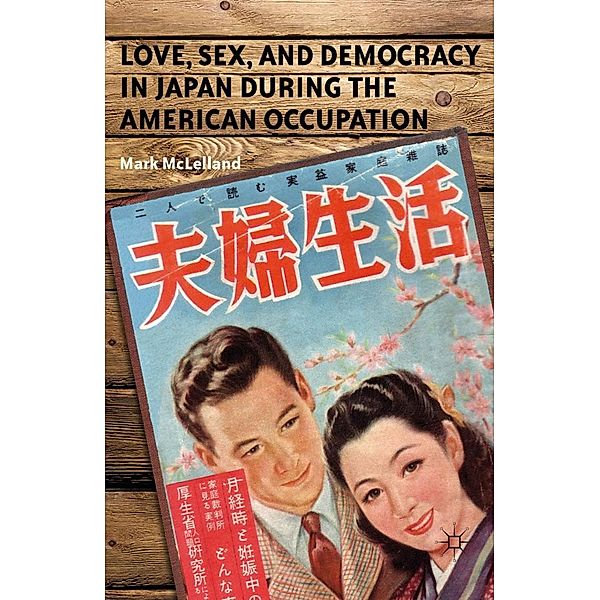 Love, Sex, and Democracy in Japan during the American Occupation, M. McLelland