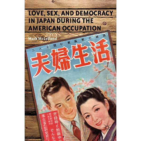 Love, Sex, and Democracy in Japan during the American Occupation, M. McLelland