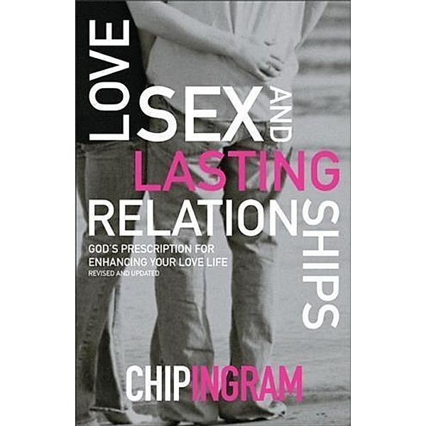 Love, Sex, and Lasting Relationships, Chip Ingram