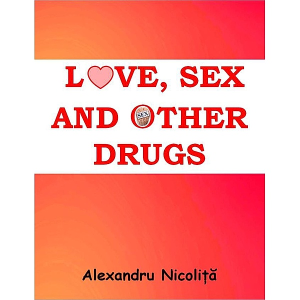 Love, Sex and Other Drugs, Alexandru Nicolita