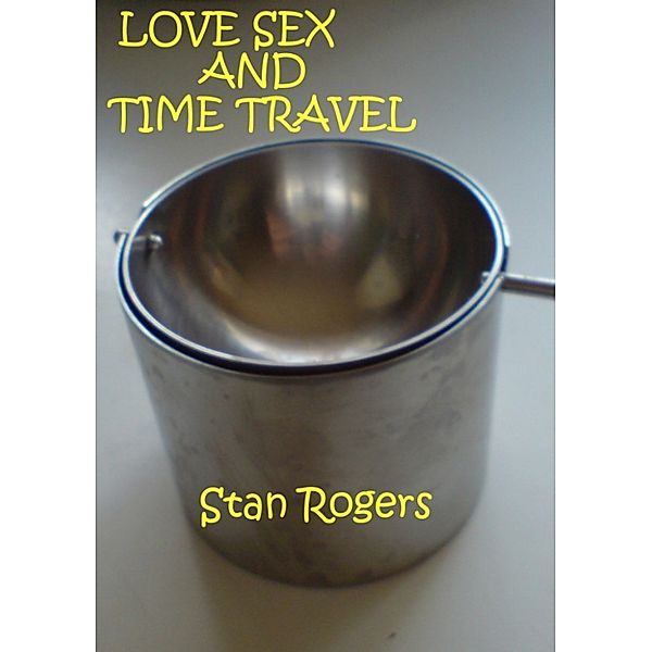 Love Sex and Time Travel., Stan Rogers