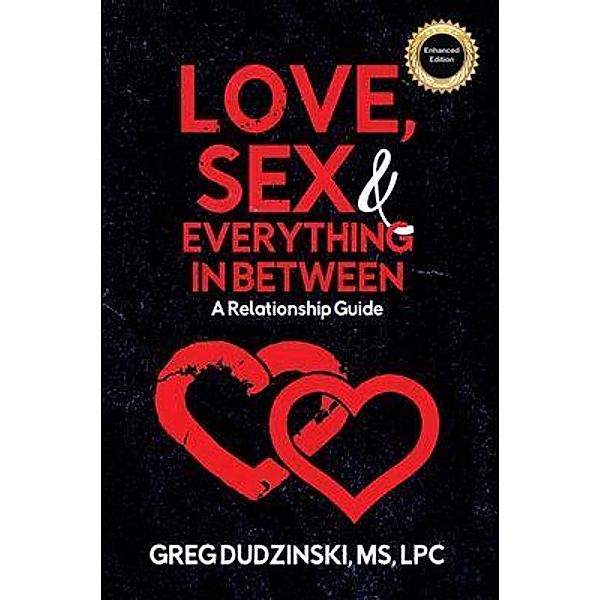 Love, Sex & Everything In Between / Greg Dudzinski MS LPC, Greg Dudzinski Lpc
