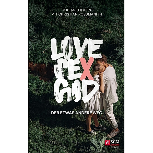 Love, Sex, God / Next Gen - Lebe deinen Glauben, Tobias Teichen, Christian Rossmanith