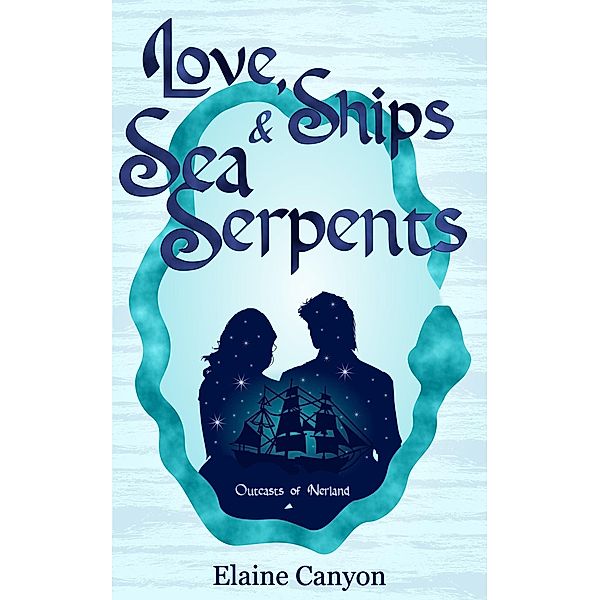 Love, Ships & Sea Serpents (Outcasts of Nerland, #0) / Outcasts of Nerland, Elaine Canyon