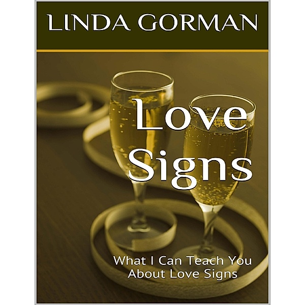 Love Signs: What I Can Teach You About Love Signs, Linda Gorman
