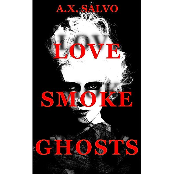 Love, Smoke, Ghosts, A. X. Salvo