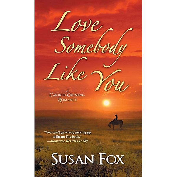 Love Somebody Like You / A Caribou Crossing Romance Bd.4, Susan Fox